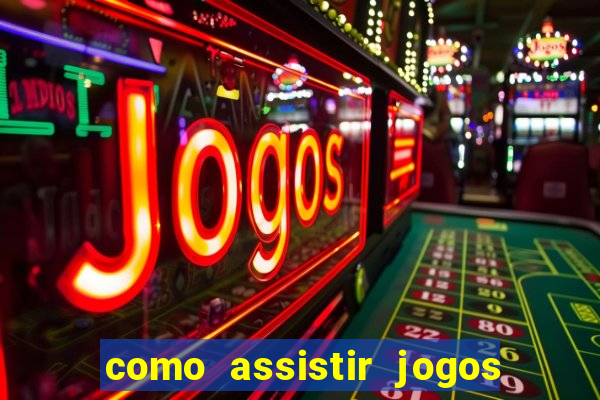 como assistir jogos sem delay